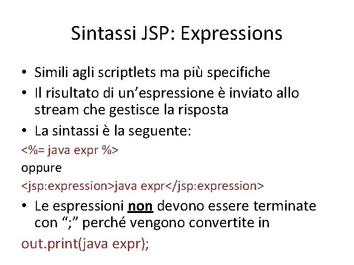 Sintassi JSP: Expressions • Simili agli scriptlets ma più specifiche • Il risultato di