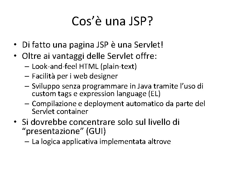 Cos’è una JSP? • Di fatto una pagina JSP è una Servlet! • Oltre