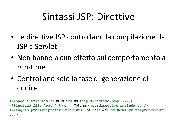 Sintassi JSP: Direttive • Le direttive JSP controllano la compilazione da JSP a Servlet