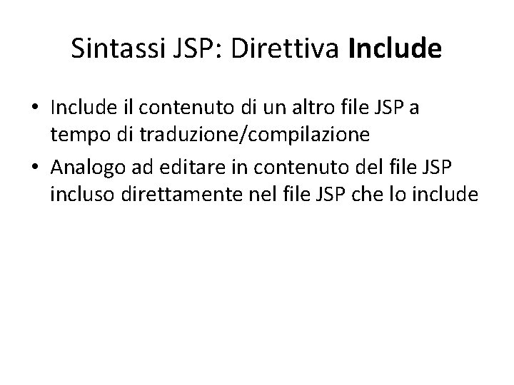 Sintassi JSP: Direttiva Include • Include il contenuto di un altro file JSP a