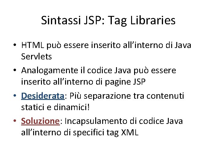 Sintassi JSP: Tag Libraries • HTML può essere inserito all’interno di Java Servlets •