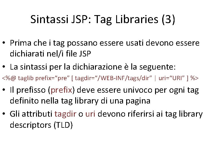 Sintassi JSP: Tag Libraries (3) • Prima che i tag possano essere usati devono