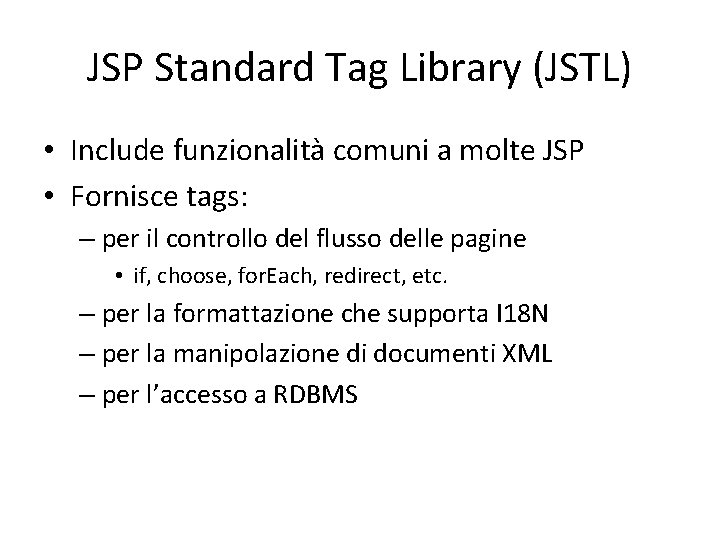 JSP Standard Tag Library (JSTL) • Include funzionalità comuni a molte JSP • Fornisce