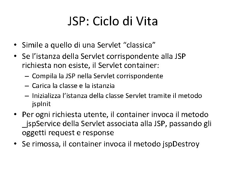 JSP: Ciclo di Vita • Simile a quello di una Servlet “classica” • Se