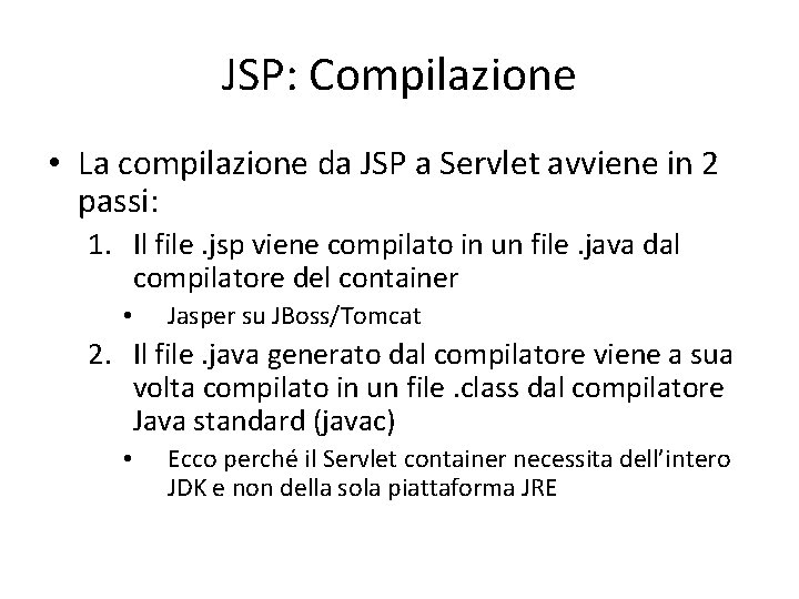 JSP: Compilazione • La compilazione da JSP a Servlet avviene in 2 passi: 1.