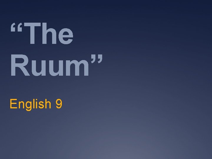 “The Ruum” English 9 