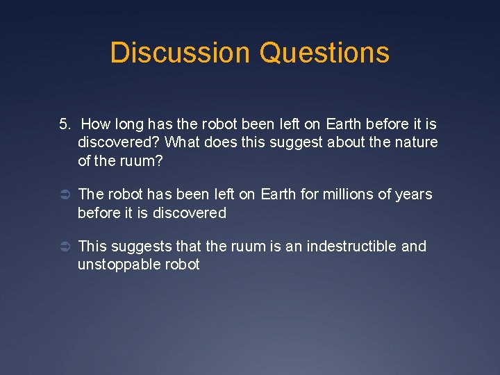 Discussion Questions 5. How long has the robot been left on Earth before it