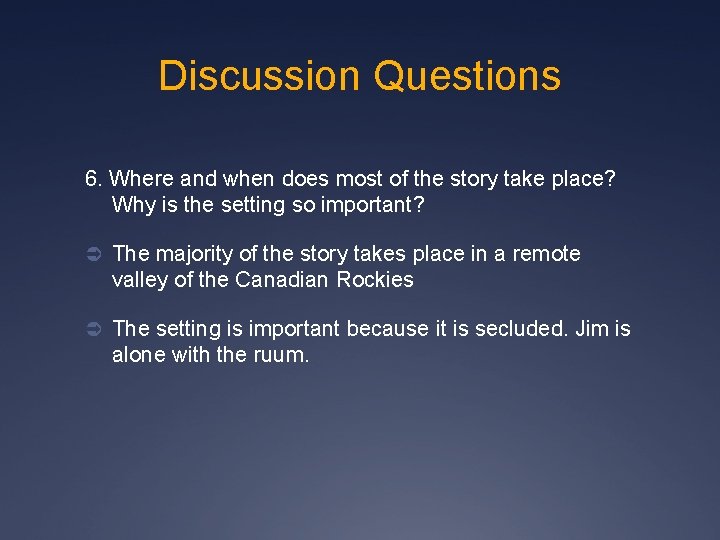 Discussion Questions 6. Where and when does most of the story take place? Why