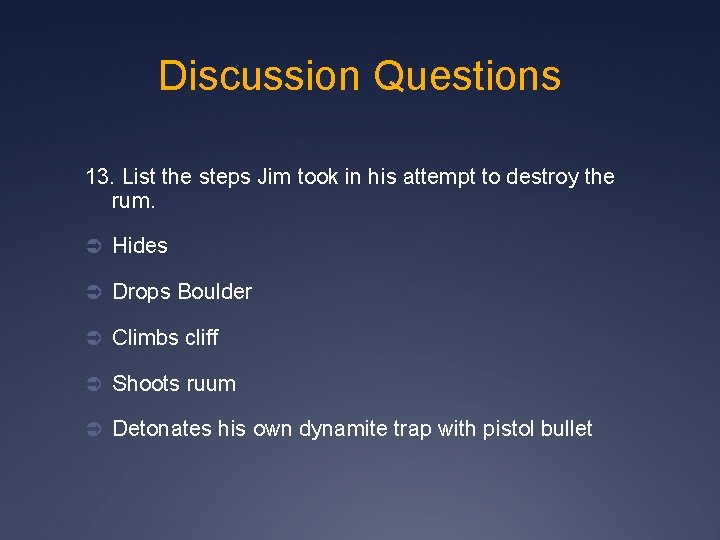 Discussion Questions 13. List the steps Jim took in his attempt to destroy the