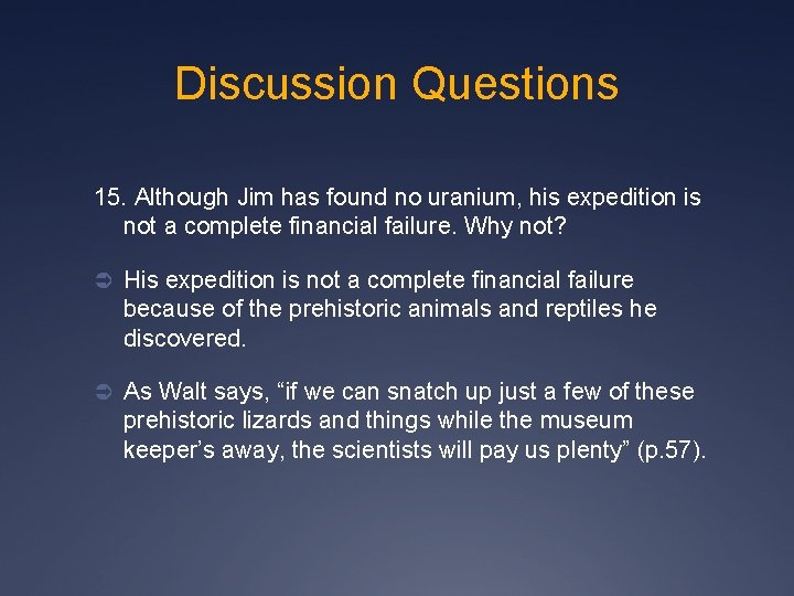 Discussion Questions 15. Although Jim has found no uranium, his expedition is not a