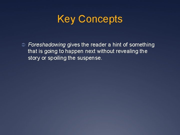 Key Concepts Ü Foreshadowing gives the reader a hint of something that is going