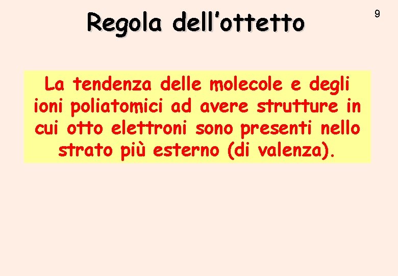 Regola dell’ottetto La tendenza delle molecole e degli ioni poliatomici ad avere strutture in Regola dell’ottetto La tendenza delle molecole e degli ioni poliatomici ad avere strutture in