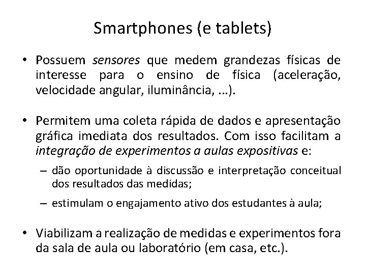 Smartphones (e tablets) • Possuem sensores que medem grandezas físicas de interesse para o