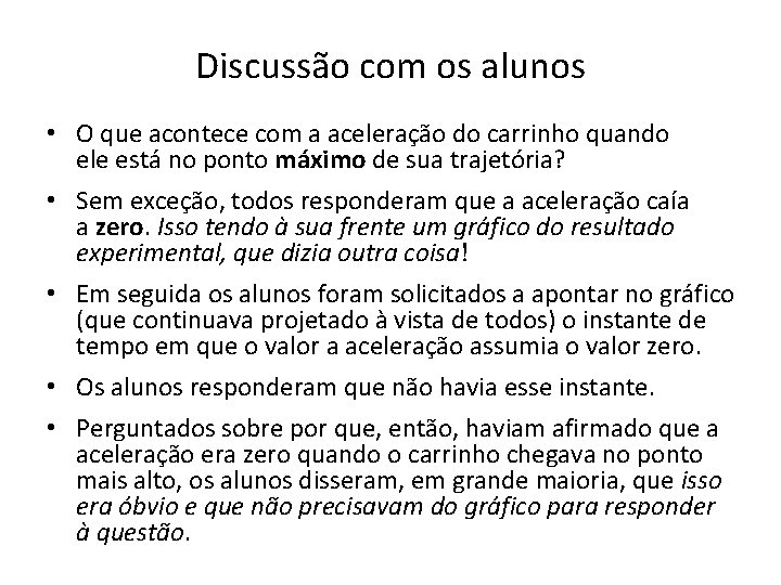 Discussão com os alunos • O que acontece com a aceleração do carrinho quando