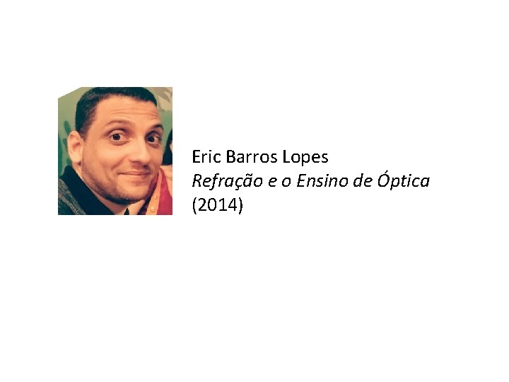 Eric Barros Lopes Refração e o Ensino de Óptica (2014) 