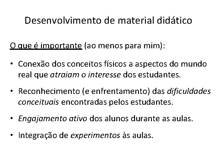 Desenvolvimento de material didático O que é importante (ao menos para mim): • Conexão