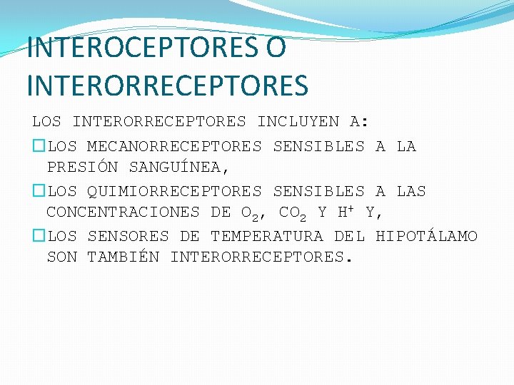 INTEROCEPTORES O INTERORRECEPTORES LOS INTERORRECEPTORES INCLUYEN A: �LOS MECANORRECEPTORES SENSIBLES A LA PRESIÓN SANGUÍNEA,