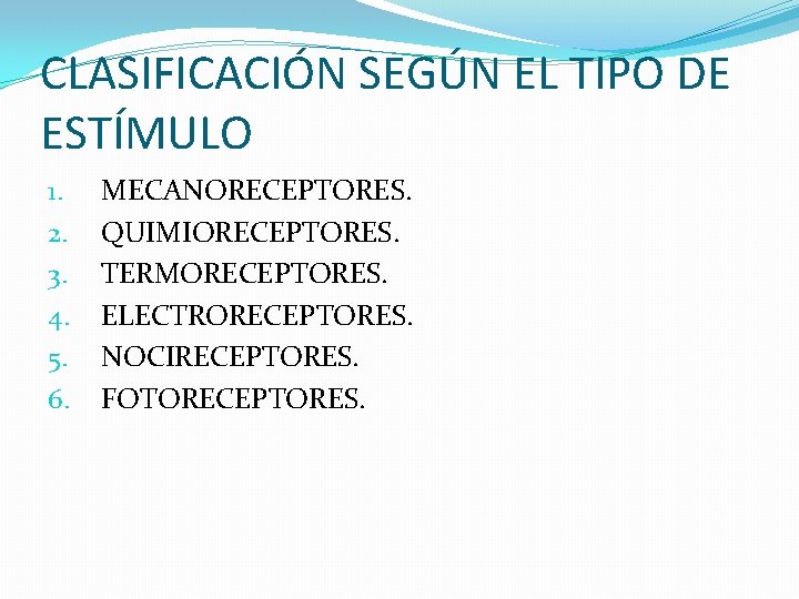 CLASIFICACIÓN SEGÚN EL TIPO DE ESTÍMULO 1. 2. 3. 4. 5. 6. MECANORECEPTORES. QUIMIORECEPTORES.