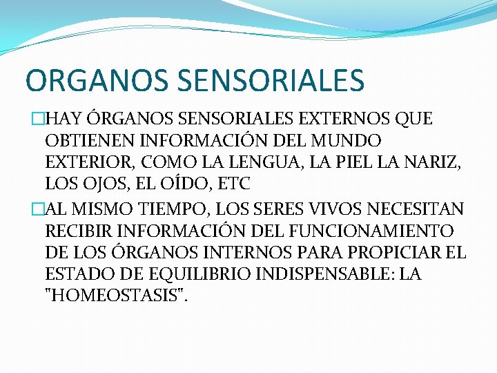 ORGANOS SENSORIALES �HAY ÓRGANOS SENSORIALES EXTERNOS QUE OBTIENEN INFORMACIÓN DEL MUNDO EXTERIOR, COMO LA