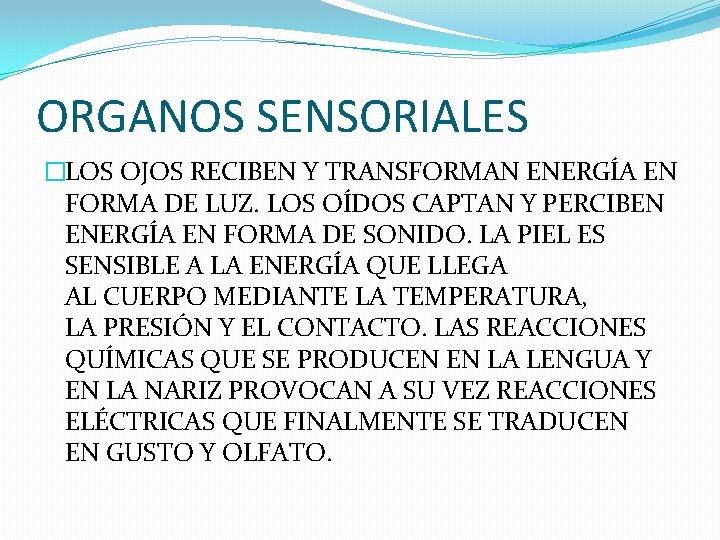 ORGANOS SENSORIALES �LOS OJOS RECIBEN Y TRANSFORMAN ENERGÍA EN FORMA DE LUZ. LOS OÍDOS