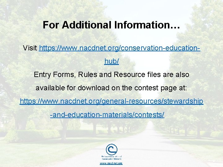 For Additional Information… Visit https: //www. nacdnet. org/conservation-educationhub/ Entry Forms, Rules and Resource files