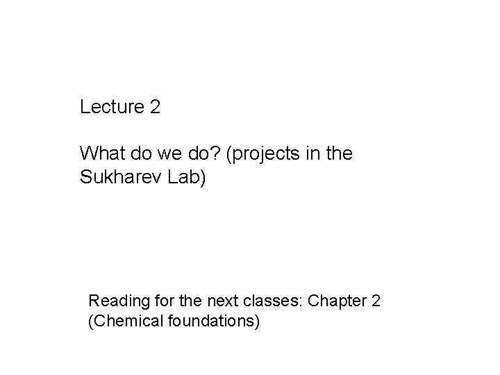 Lecture 2 What do we do? (projects in the Sukharev Lab) Reading for the Lecture 2 What do we do? (projects in the Sukharev Lab) Reading for the