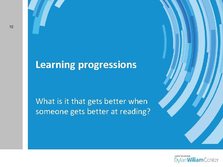 10 Learning progressions What is it that gets better when someone gets better at