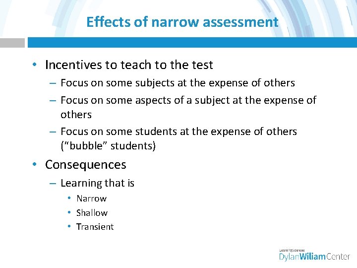 Effects of narrow assessment • Incentives to teach to the test – Focus on