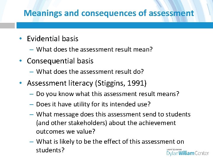 Meanings and consequences of assessment • Evidential basis – What does the assessment result