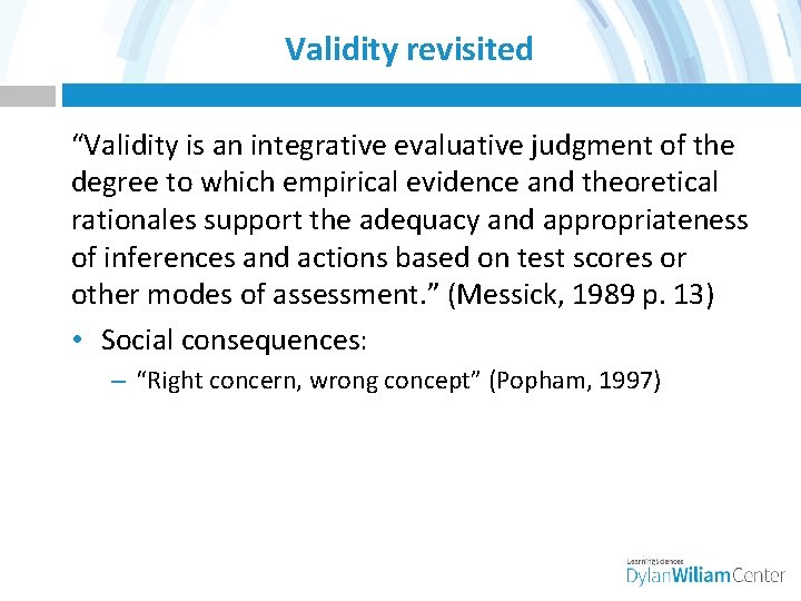 Validity revisited “Validity is an integrative evaluative judgment of the degree to which empirical