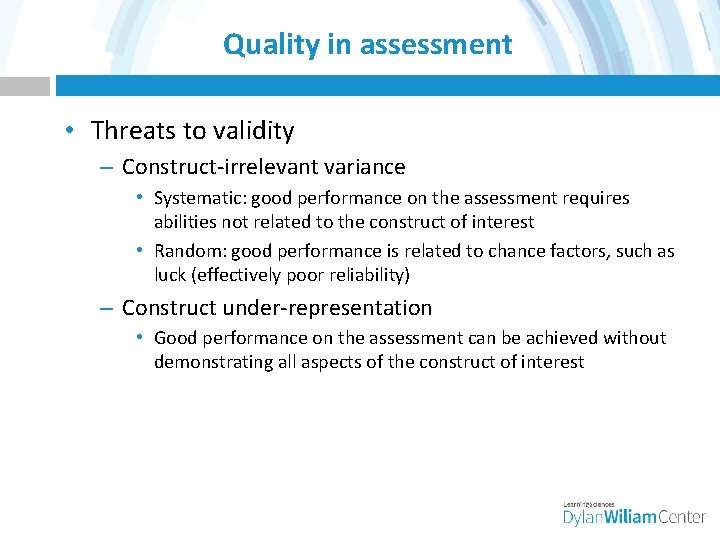 Quality in assessment • Threats to validity – Construct-irrelevant variance • Systematic: good performance