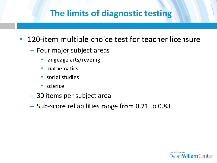 The limits of diagnostic testing • 120 -item multiple choice test for teacher licensure