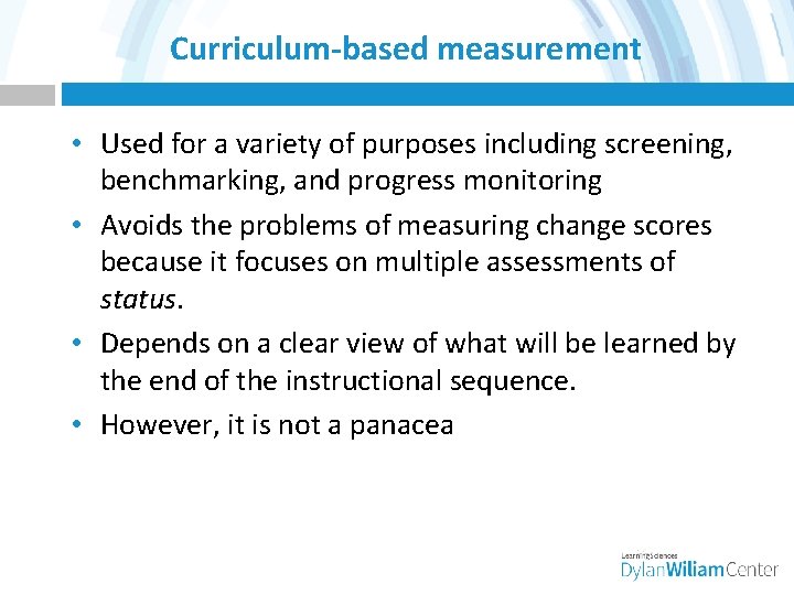 Curriculum-based measurement • Used for a variety of purposes including screening, benchmarking, and progress