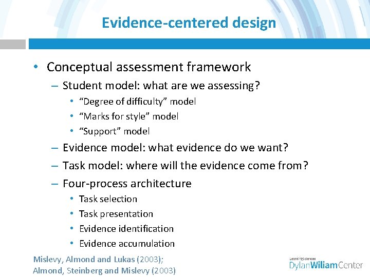 Evidence-centered design • Conceptual assessment framework – Student model: what are we assessing? •