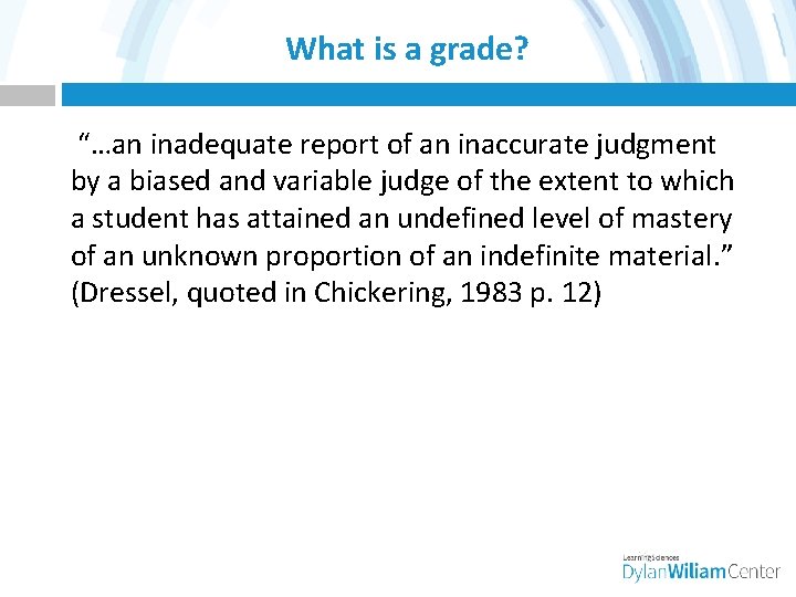 What is a grade? “…an inadequate report of an inaccurate judgment by a biased