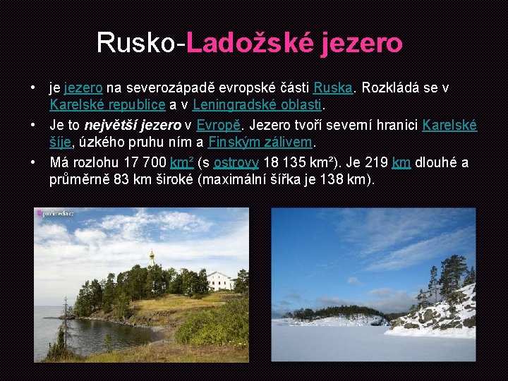 Rusko-Ladožské jezero • je jezero na severozápadě evropské části Ruska. Rozkládá se v Karelské