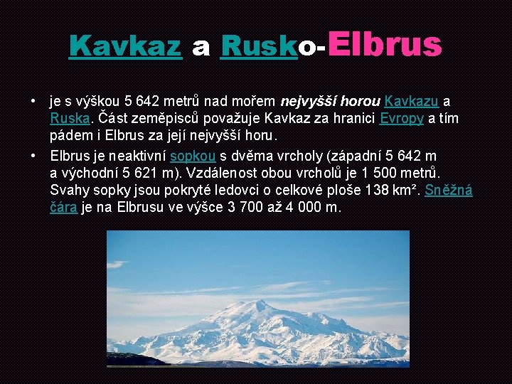 Kavkaz a Rusko-Elbrus • je s výškou 5 642 metrů nad mořem nejvyšší horou