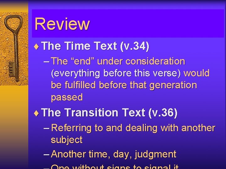 Review ¨ The Time Text (v. 34) – The “end” under consideration (everything before