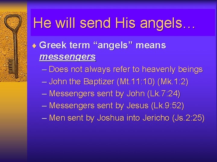 He will send His angels… ¨ Greek term “angels” means messengers – Does not