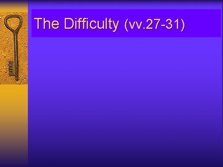 The Difficulty (vv. 27 -31) 
