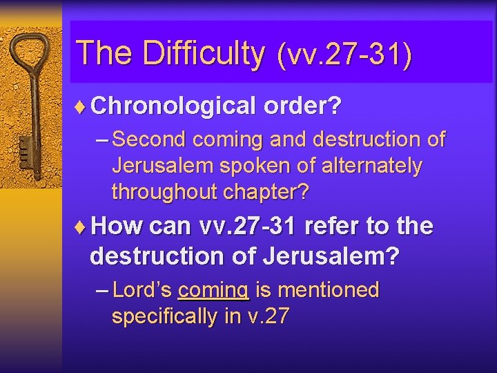 The Difficulty (vv. 27 -31) ¨ Chronological order? – Second coming and destruction of
