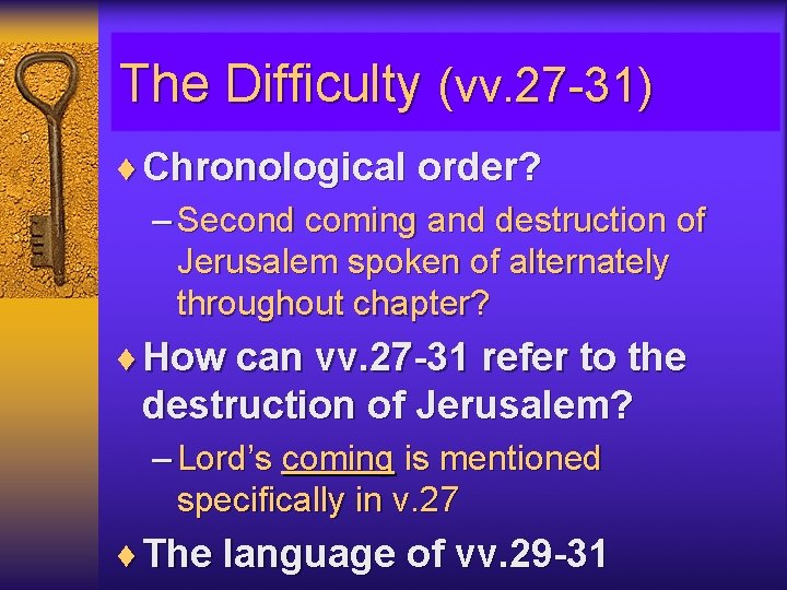 The Difficulty (vv. 27 -31) ¨ Chronological order? – Second coming and destruction of