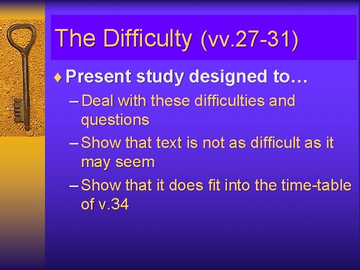 The Difficulty (vv. 27 -31) ¨ Present study designed to… – Deal with these