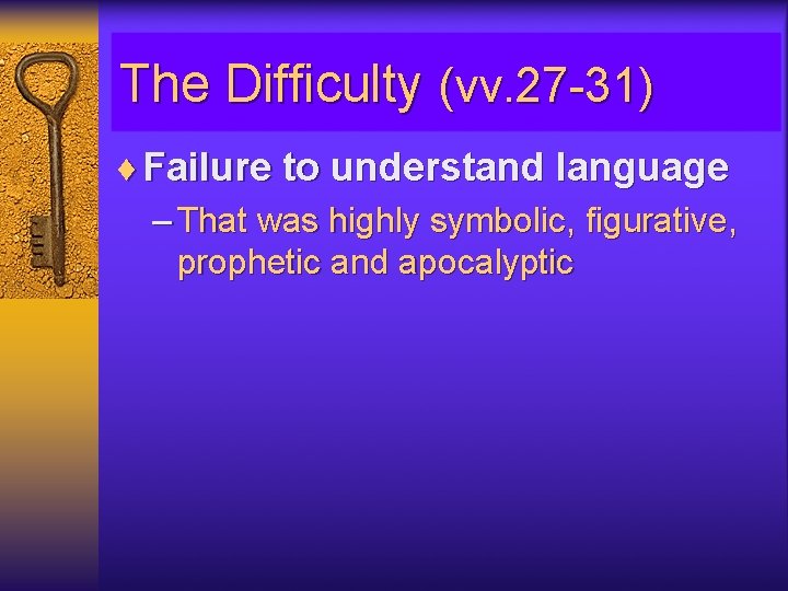 The Difficulty (vv. 27 -31) ¨ Failure to understand language – That was highly