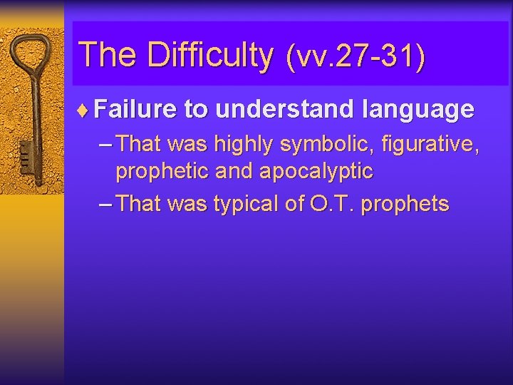 The Difficulty (vv. 27 -31) ¨ Failure to understand language – That was highly