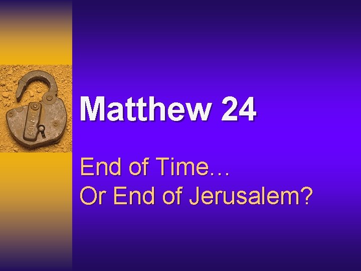 Matthew 24 End of Time… Or End of Jerusalem? 