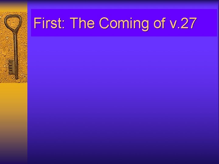 First: The Coming of v. 27 