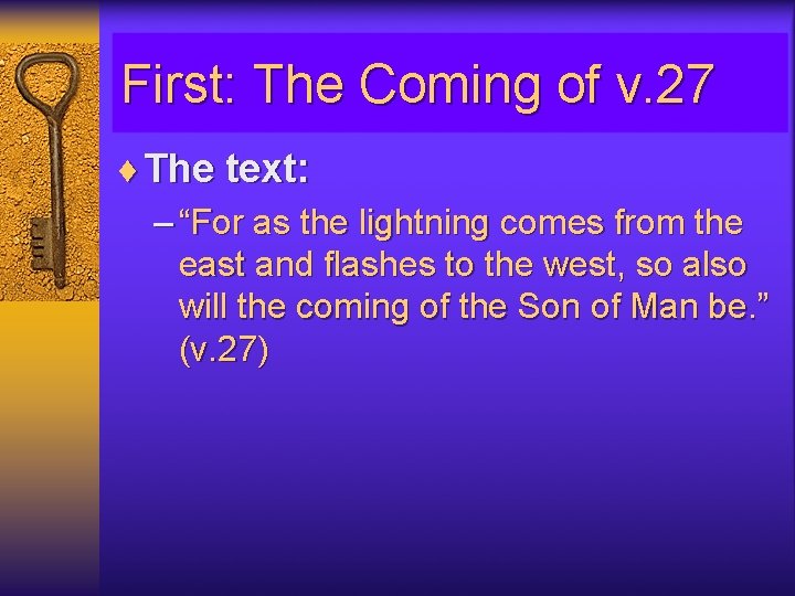 First: The Coming of v. 27 ¨ The text: – “For as the lightning