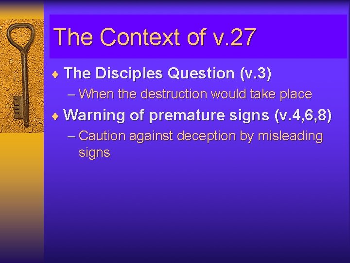 The Context of v. 27 ¨ The Disciples Question (v. 3) – When the