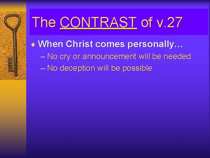 The CONTRAST of v. 27 ¨ When Christ comes personally… – No cry or